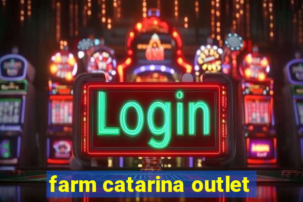 farm catarina outlet